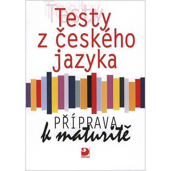 TESTY Z ČESKÉHO JAZYKA PŘÍPRAVA K MATURITĚ