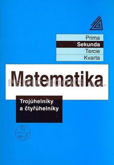 MATEMATIKA - TROJÚHELNÍKY A ČTYŘÚHELNÍKY (SEKUNDA)