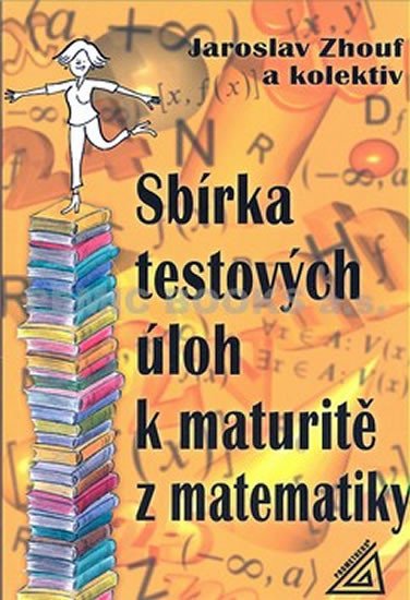 SBÍRKA TESTOVÝCH ÚLOH K MATURITĚ Z MATEMATIKY