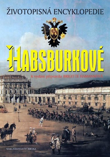 HABSBURKOVÉ - ŽIVOTOPISNÁ ENCYKLOPEDIE