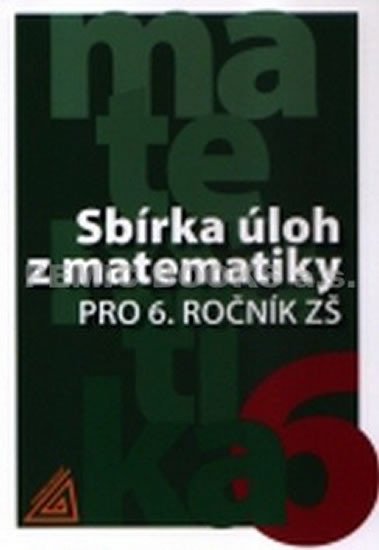 SBÍRKA ÚLOH Z MATEMATIKY PRO 6.ROČNÍK ZŠ