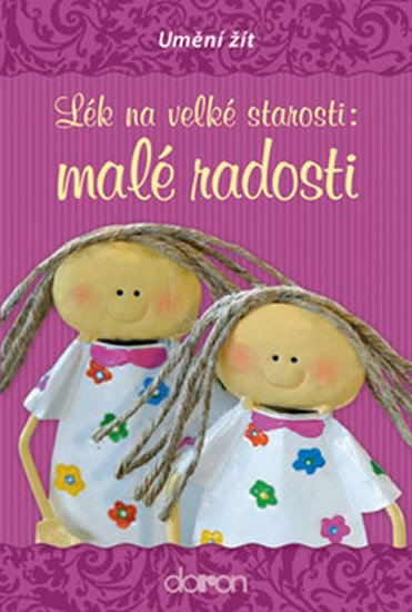 LÉK NA VELKÉ STAROSTI: MALÉ RADOSTI