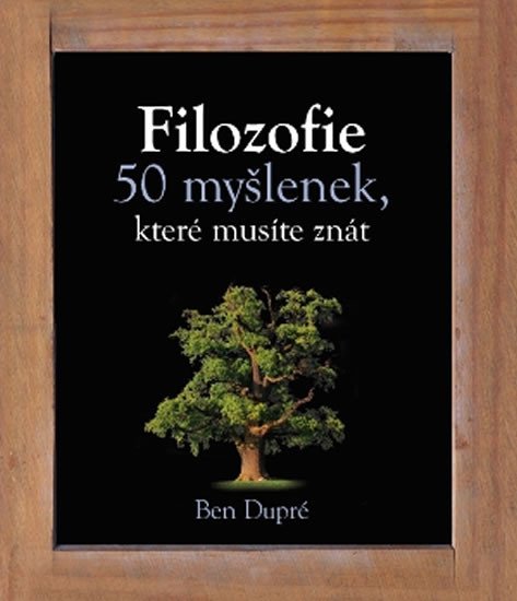 FILOZOFIE - 50 MYŠLENEK, KTERÉ MUSÍTE ZNÁT