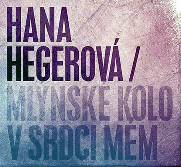 CD HEGEROVÁ HANA-MLÝNSKÉ KOLO V SRDCI MÉM
