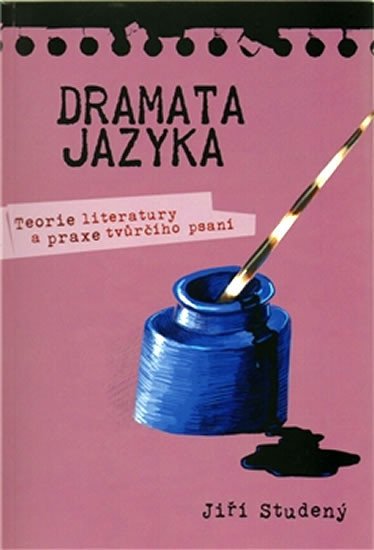 DRAMATA JAZYKA (TEORIE LITERATURY A PRAXE TVŮRČÍHO PSANÍ)