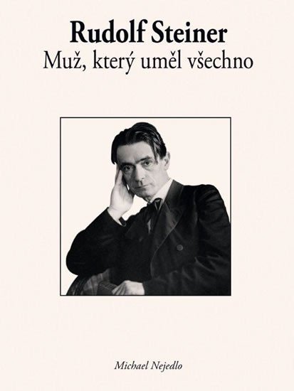 RUDOLF STEINER - MUŽ, KTERÝ UMĚL VŠECHNO