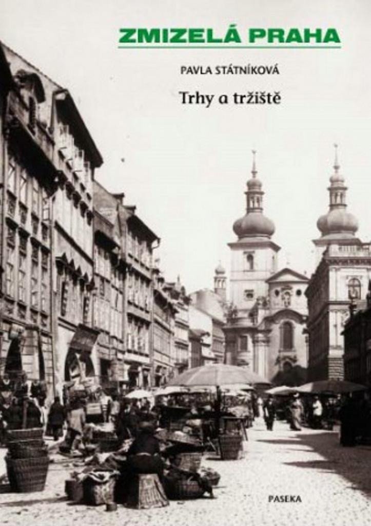 ZMIZELÁ PRAHA - TRHY A TRŽIŠTĚ