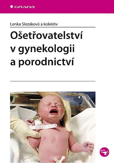 OŠETŘOVATELSTVÍ V GYNEKOLOGII A PORODNICTVÍ/GRADA