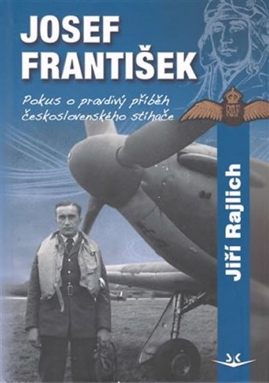 JOSEF FRANTIŠEK. POKUS O PRAVDIVÝ PŘÍBĚH ČESKOSLOV.STÍHAČE