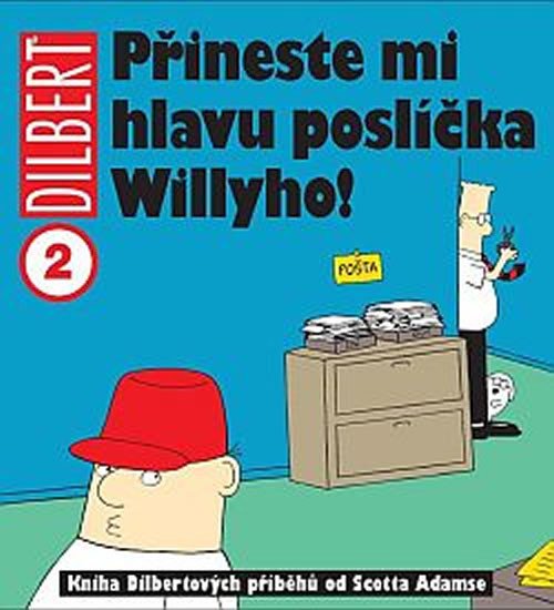 DILBERT 2 PŘINESTE MI HLAVU POSLÍČKA WILLYHO!