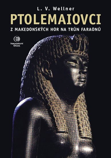 PTOLEMAIOVCI Z MAKEDONSKÝCH HOR NA TRŮN FARAONŮ