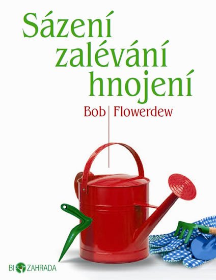 SÁZENÍ, ZALÉVÁNÍ, HNOJENÍ