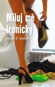 MILUJ MĚ IRONICKY