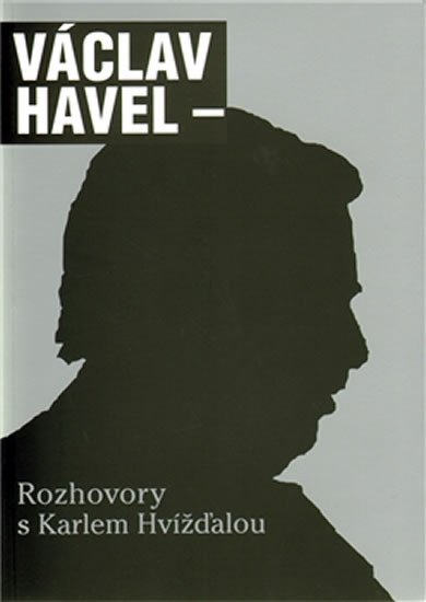 VÁCLAV HAVEL - ROZHOVORY S KARLEM HVÍŽĎALOU