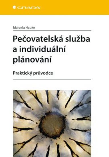 PEČOVATELSKÁ SLUŽBA A JEJÍ INDIVIDUÁLNÍ PLÁNOVÁNÍ/GRADA