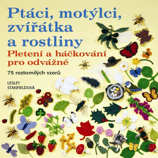 PTÁCI, MOTÝLCI, ZVÍŘÁTKA A ROSTLINY /PLETENÍ A HÁČKOVÁNÍ/