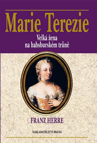 MARIE TEREZIE - VELKÁ ŽENA NA HABSBURSKÉM TRŮNĚ