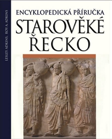 STAROVĚKÉ ŘECKO /ENCYKLOPEDICKÁ PŘÍRUČKA/