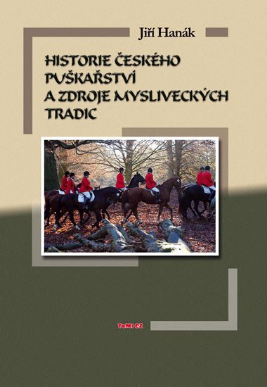 HISTORIE ČESKÉHO PUŠKAŘSTVÍ A ZDROJE MYSLIVECKÝCH TRADIC