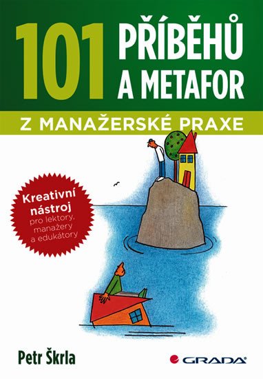 101 PŘÍBĚHŮ A METAFOR Z MANAŽERSKÉ PRAXE/GRADA