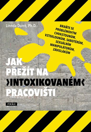 JAK PŘEŽÍT NA INTOXIKOVANÉM PRACOVIŠTI