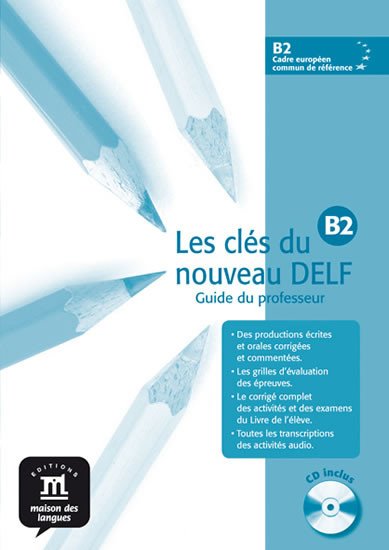 LES CLÉS DU NOUVEAU DELF B2 GUIDE DU PROFESSEUR + CD