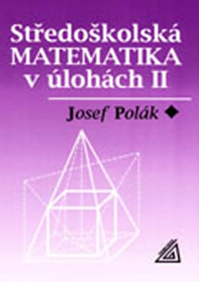 STŘEDOŠKOLSKÁ MATEMATIKA V ÚLOHÁCH II.