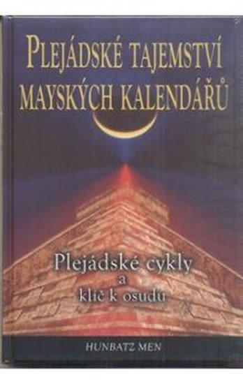 PLEJÁDSKÉ TAJEMSTVÍ MAYSKÝCH KALENDÁŘŮ