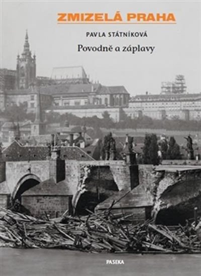 ZMIZELÁ PRAHA - POVODNĚ A ZÁPLAVY