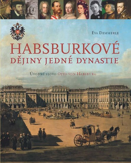 HABSBURKOVÉ - DĚJINY JEDNÉ DYNASTIE