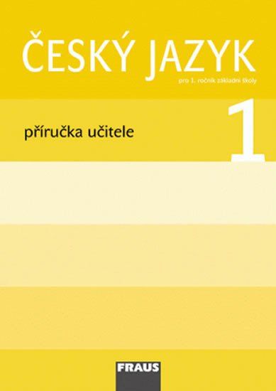 ČESKÝ JAZYK PRO 1.ROČNÍK ZŠ PŘÍRUČKA UČITELE