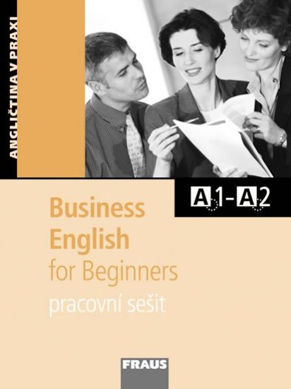 BUSINESS ENGLISH FOR BEGINNERS PRACOVNÍ SEŠIT