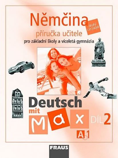 DEUTSCH MIT MAX A1/DÍL 2 PŘÍRUČKA UČITELE