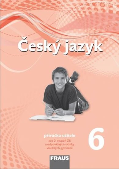 ČESKÝ JAZYK 6 PRO ZŠ A VG PŘÍRUČKA UČITELE