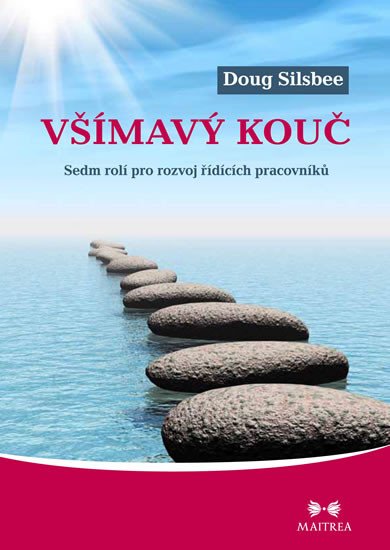 VŠÍMAVÝ KOUČ - SEDM ROLÍ PRO ROZVOJ ŘÍDÍCH PRACOVNÍKŮ