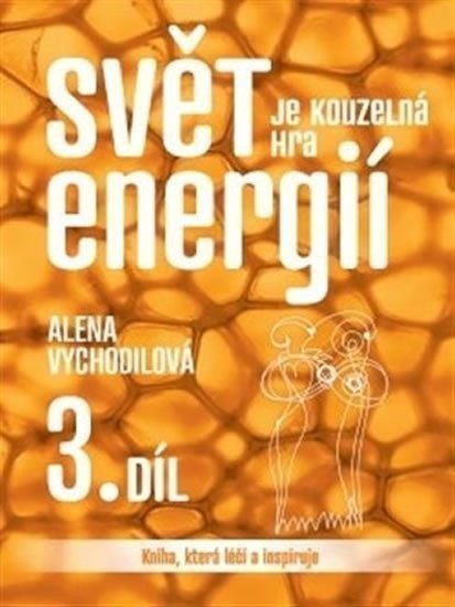 Obálka knihy SVĚT JE KOUZELNÁ HRA ENERGIÍ 3.DÍL od autora Vychodilová Alena