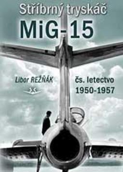 Obálka knihy STŘÍBRNÝ TRYSKÁČ MIG-15 od autora Režňák Libor