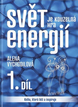 Obálka knihy SVĚT JE KOUZELNÁ HRA ENERGIÍ 1.DÍL od autora Vychodilová Alena