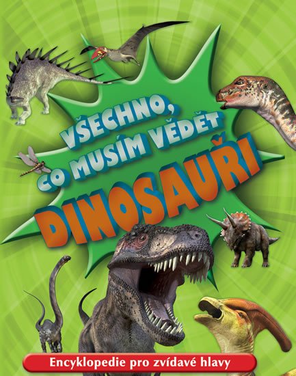 VŠECHNO,CO MUSÍME VĚDĚT DINOSAUŘI