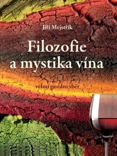 FILOZOFIE A MYSTIKA VÍNA VELMI POZDNÍ SBĚR