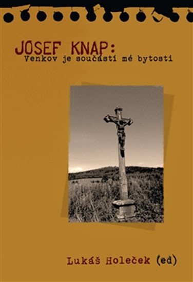 JOSEF KNAP:VENKOV JE SOUČÁSTÍ MÉ BYTOSTI