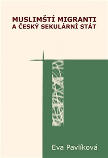 MUSLIMŠTÍ MIGRANTI A ČESKÝ SEKULÁRNÍ STÁT