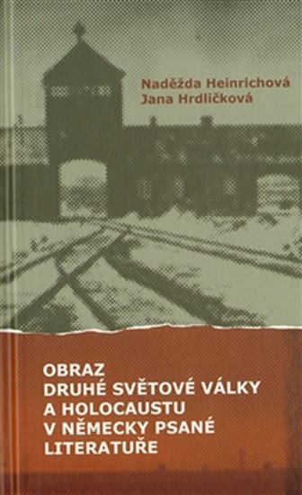 OBRAZ DRUHÉ SVĚTOVÉ VÁLKY A HOLOCAUSTU V NĚMECKY PSANÉ LIT.