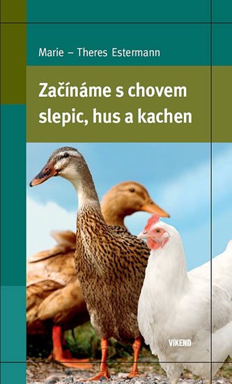 ZAČÍNÁME S CHOVEM SLEPIC, HUS A KACHEN