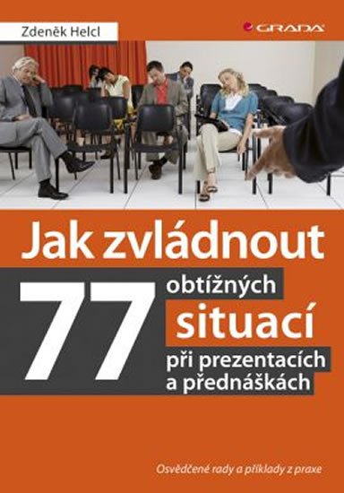 JAK ZVLÁDNOUT 77 OBTÍŽNÝCH SITUACÍ PŘI PREZENTACÍCH A PŘEDN.