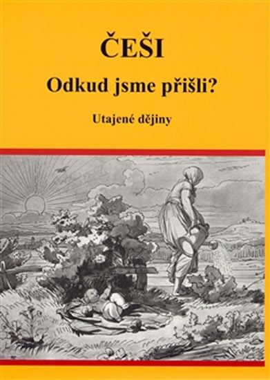 ČEŠI - ODKUD JSME PŘIŠLI? /UTAJENÉ DĚJINY/