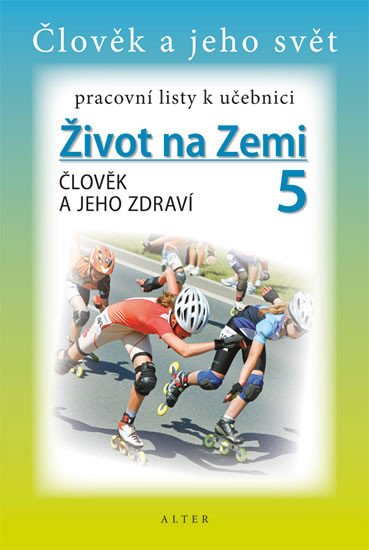 ŽIVOT NA ZEMI 5 ČLOVĚK A JEHO ZDRAVÍ PRACOVNÍ LISTY