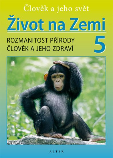 ŽIVOT NA ZEMI 5, ROZMANITOST PŘÍRODY, ČLOVĚK A JEHO ZDRAVÍ