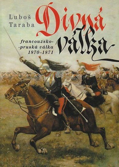 DIVNÁ VÁLKA - FRANCOUZSKO-PRUSKÁ VÁLKA 1870-1871