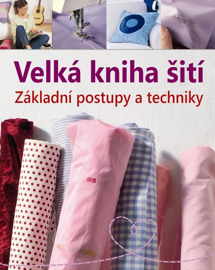 VELKÁ KNIHA ŠITÍ - ZÁKLADNÍ POSTUPY A TECHNIKY